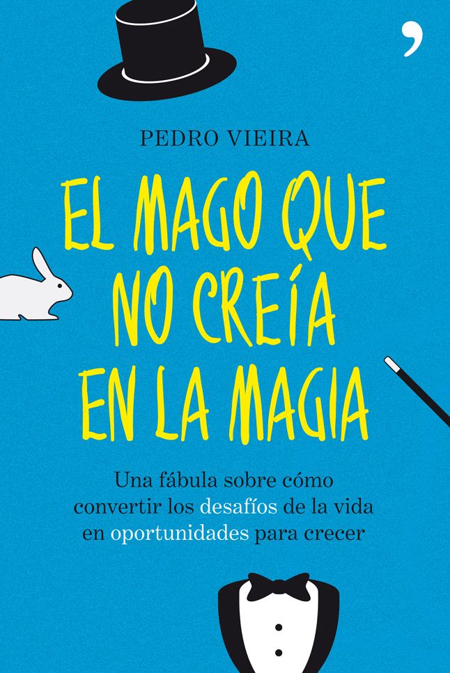 El mago que no creía en la magia: Una fábula sobre cómo convertir los desafíos de la vida en oportunidades para cr