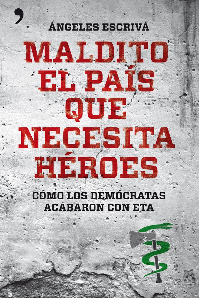 Maldito el país que necesita héroes: Cómo los demócratas acabaron con ETA
