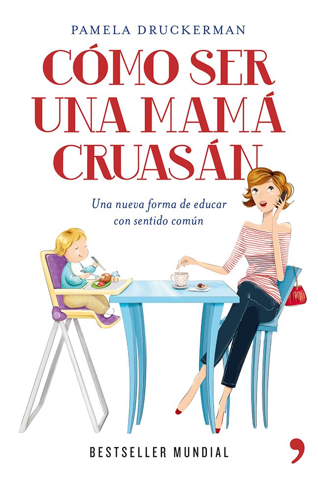 Cómo ser una mamá cruasán: Una nueva forma de educar con sentido común
