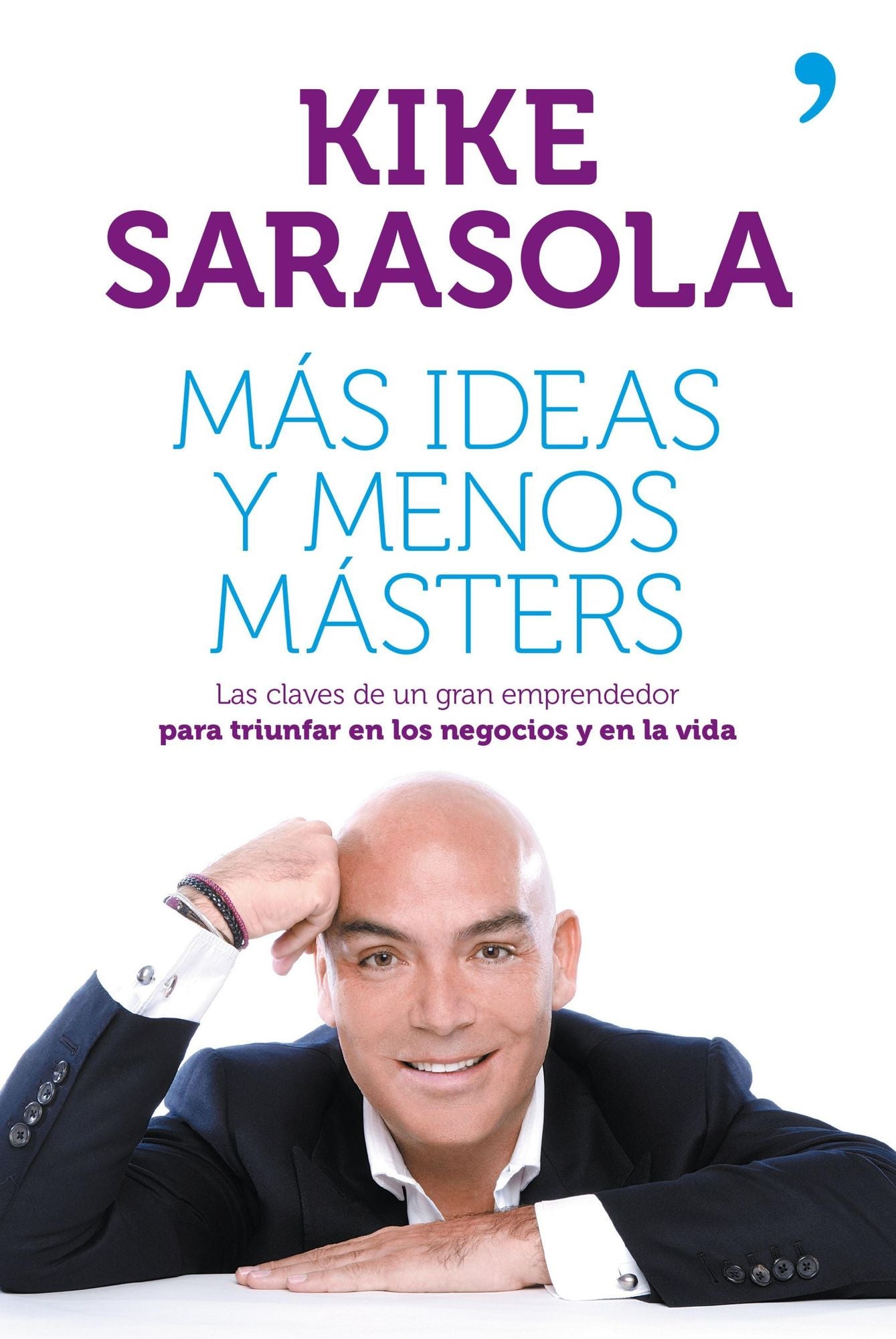 Más ideas y menos másters: Las claves de un gran emprendedor para triunfar en los negocios y en la vida