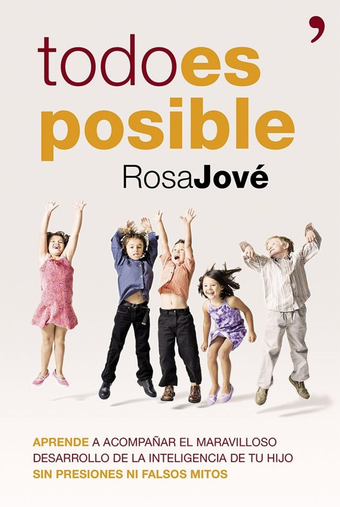 Todo es posible: Aprende a acompañar el maravilloso desarrollo de la inteligencia de tu hijo sin presiones ni falsos mitos
