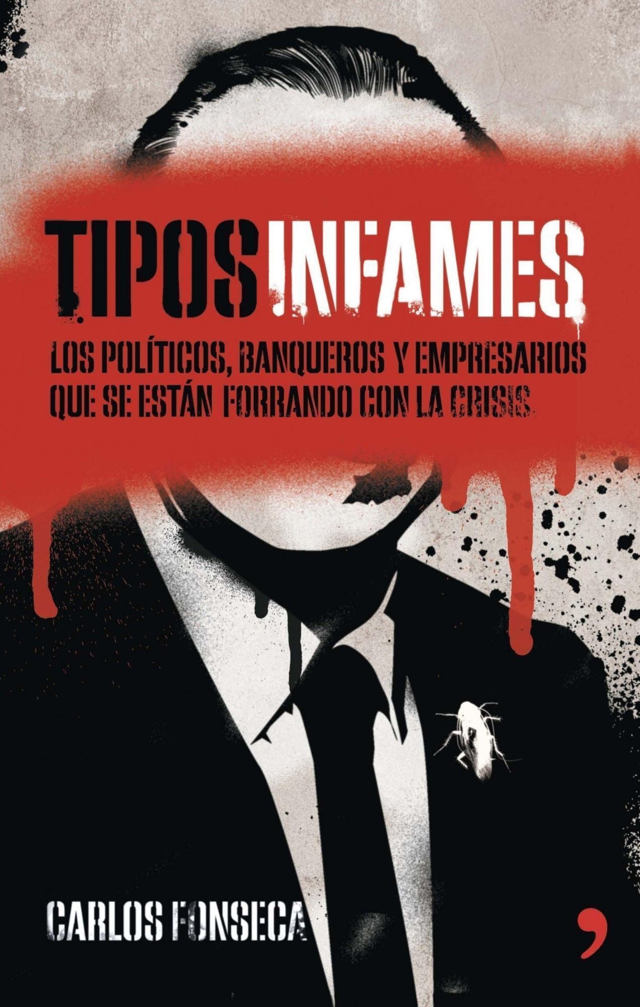 Tipos infames: Los políticos, banqueros y empresarios que se están forrando con la crisis