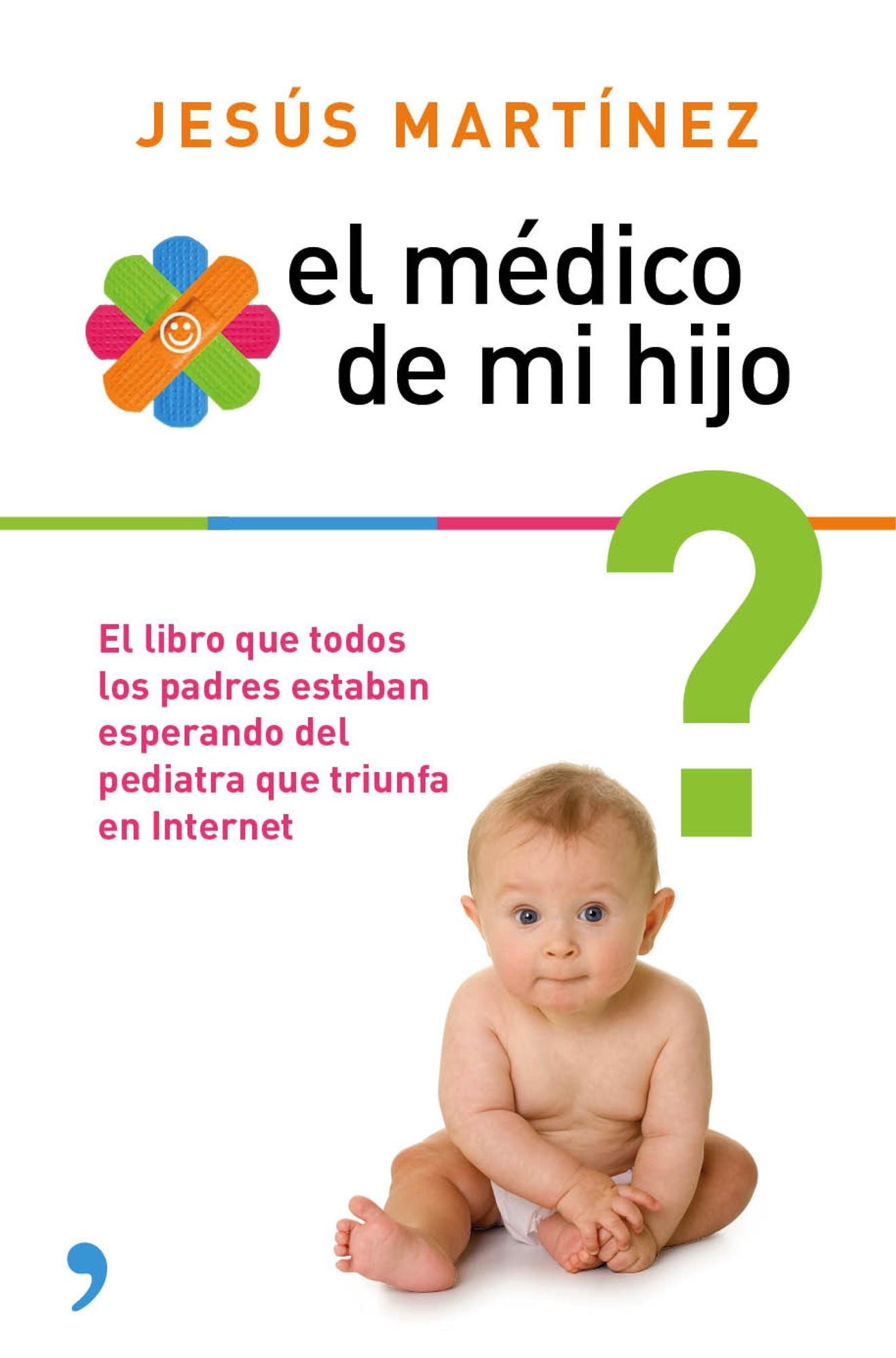 El médico de mi hijo: Resuelve por ti mismo los pequeños problemas en la crianza de tu bebé