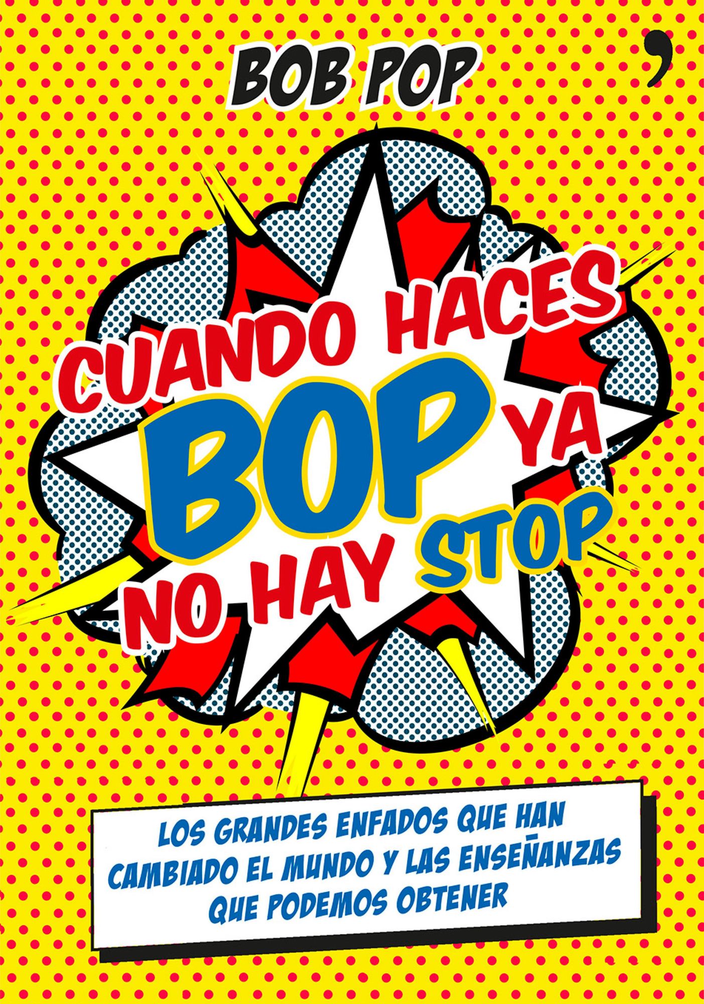 Cuando haces bop ya no hay stop: Los grandes enfados que han cambiado el mundo y las enseñanzas que podemos obtener