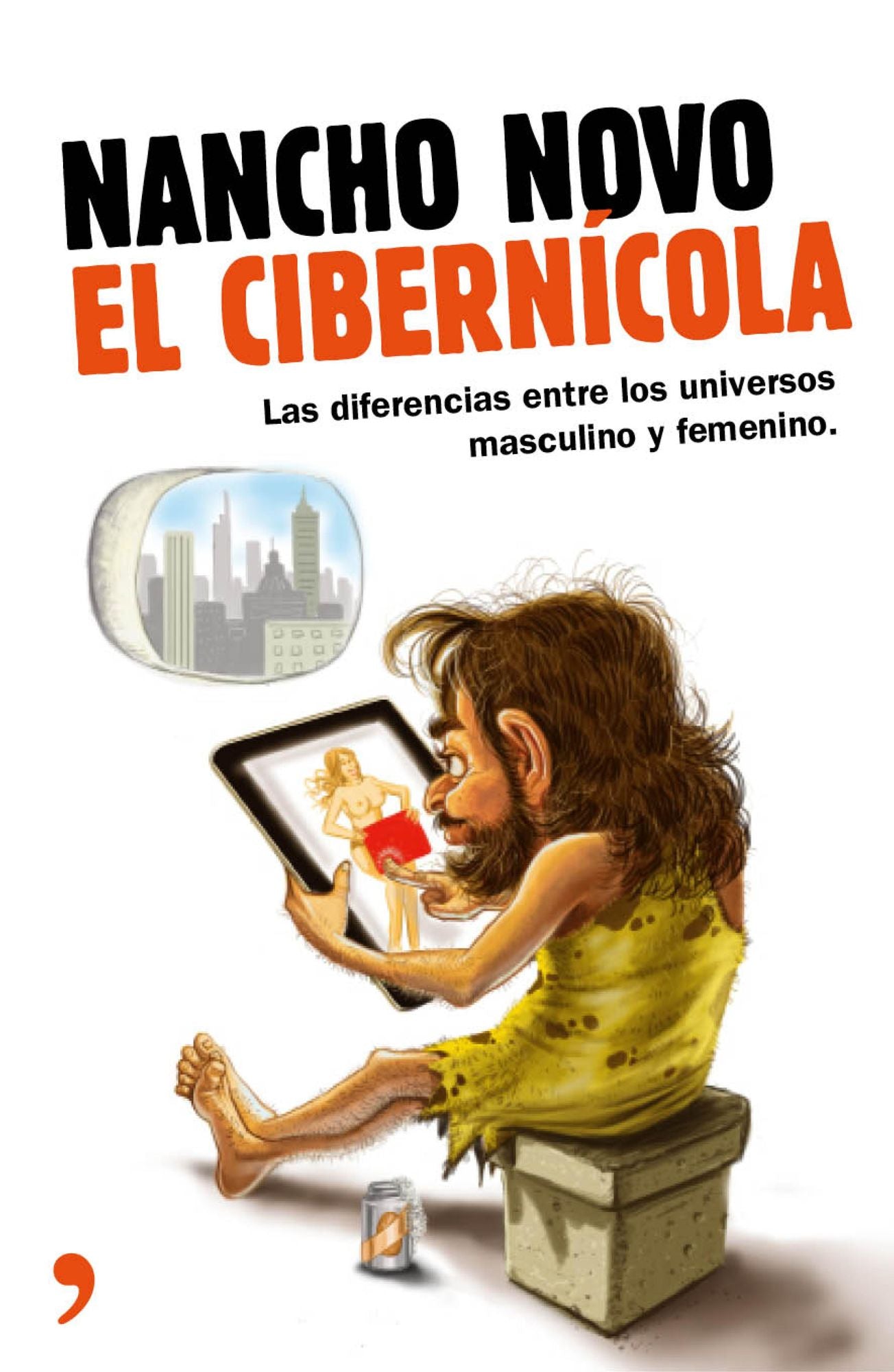 El cibernícola: Manual de instrucciones para entender a esos extraños seres que los hombres llaman mujeres