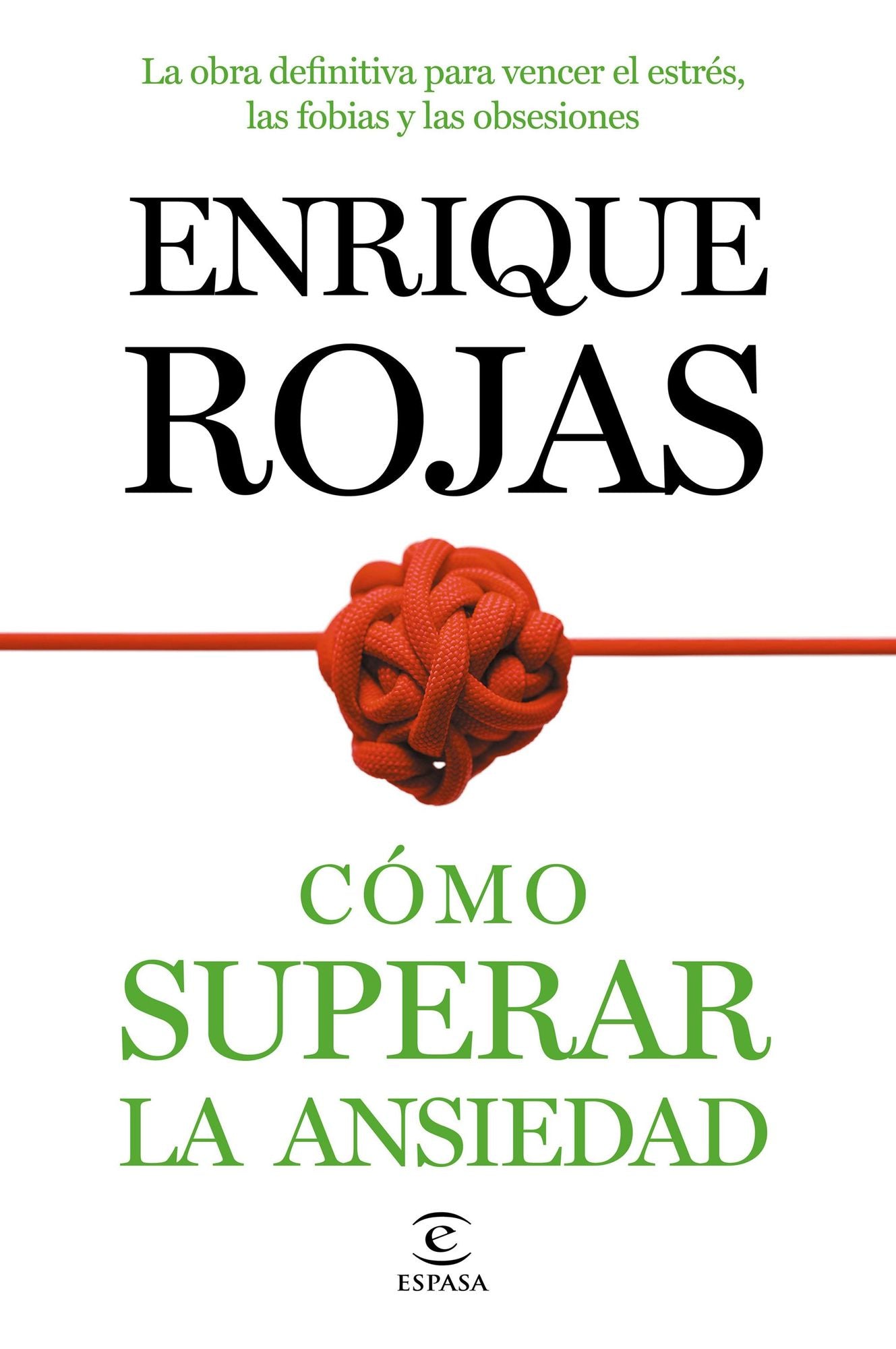 Cómo superar la ansiedad: La obra definitiva para vencer el estrés, las fobiass y las obsesiones