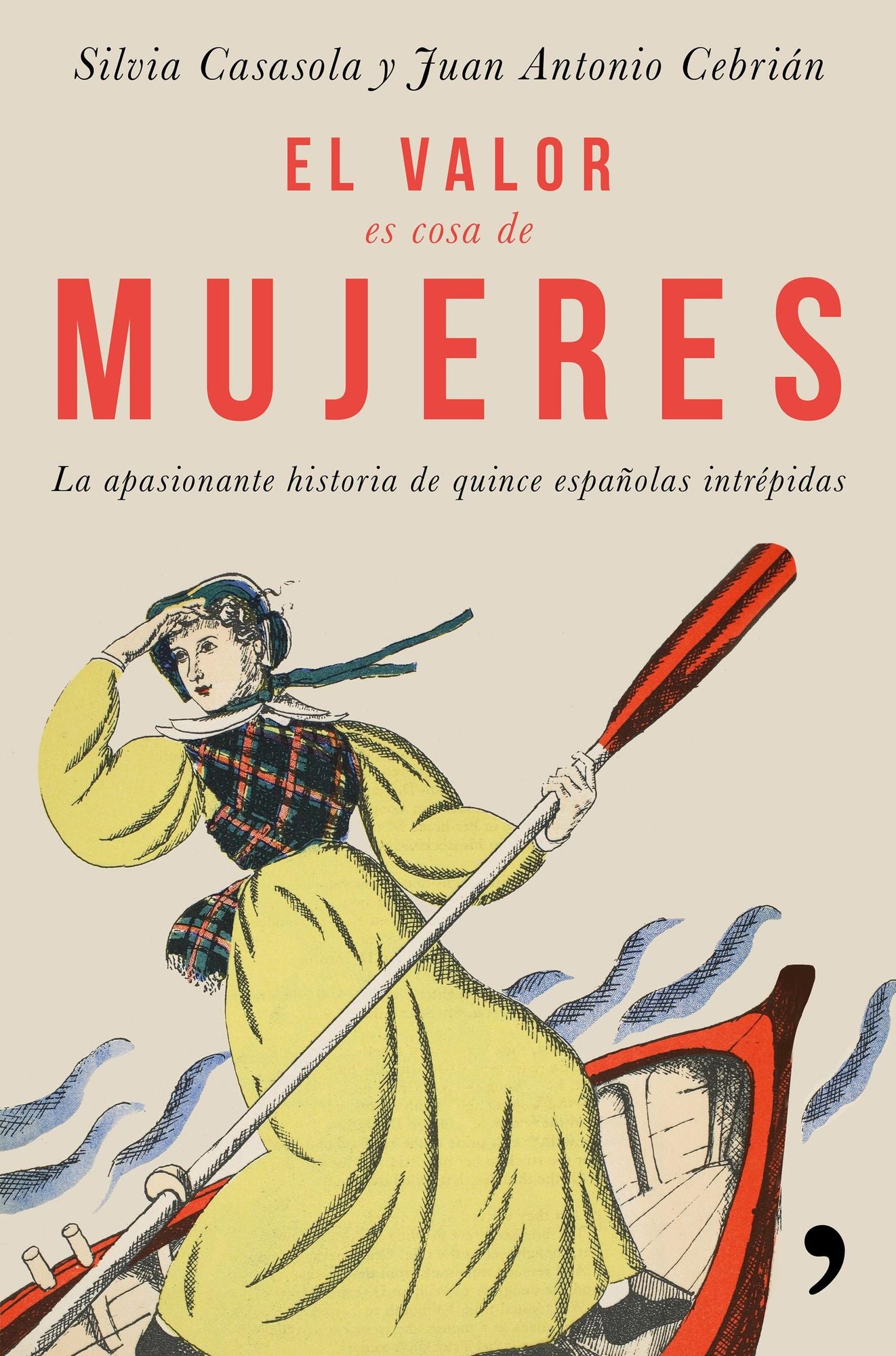 El valor es cosa de mujeres: La apasionante historia de quince españolas intrépidas