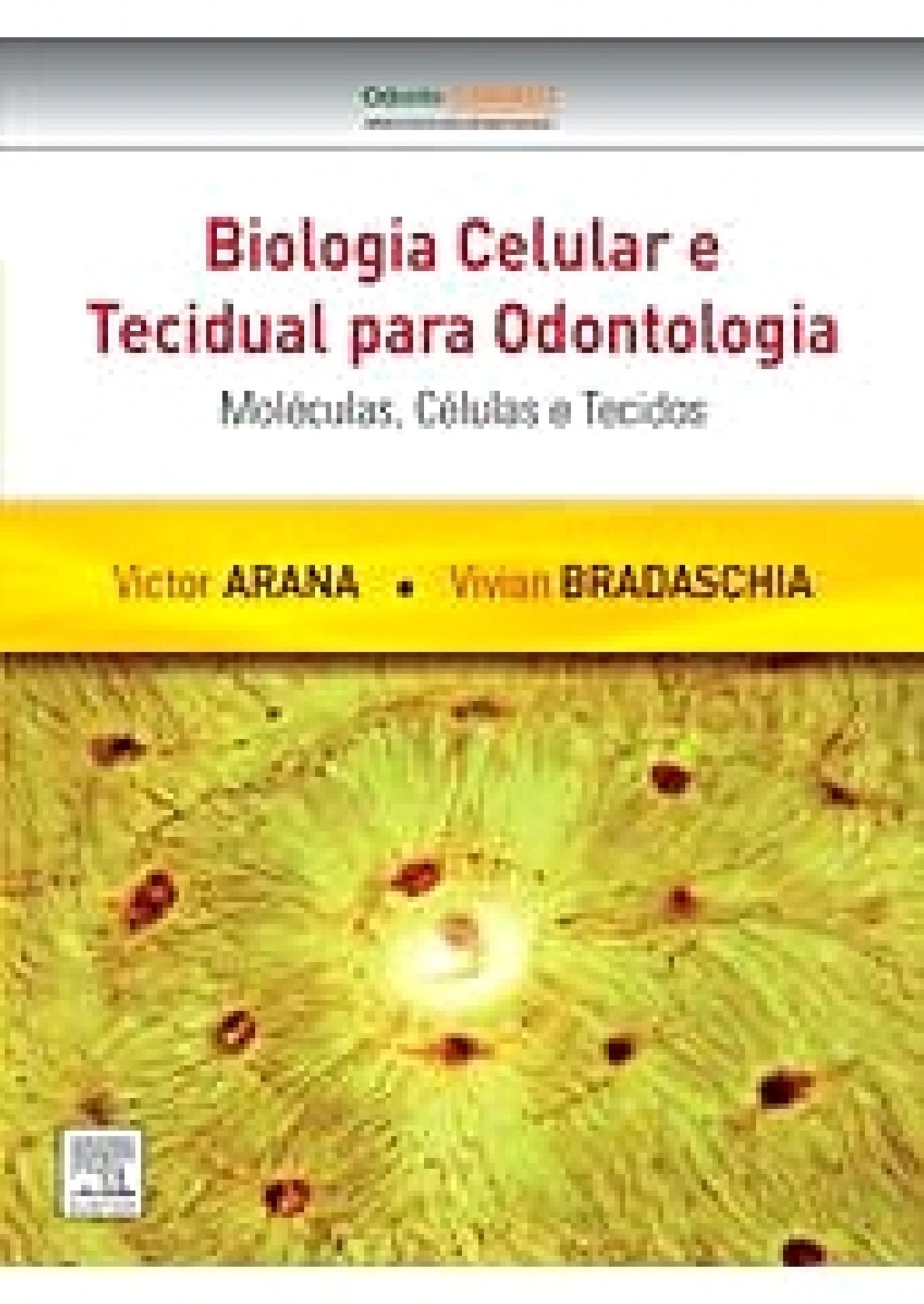 Biologia Celular e Tecidual para Odontologia: Moléculas, Células e Tecidos