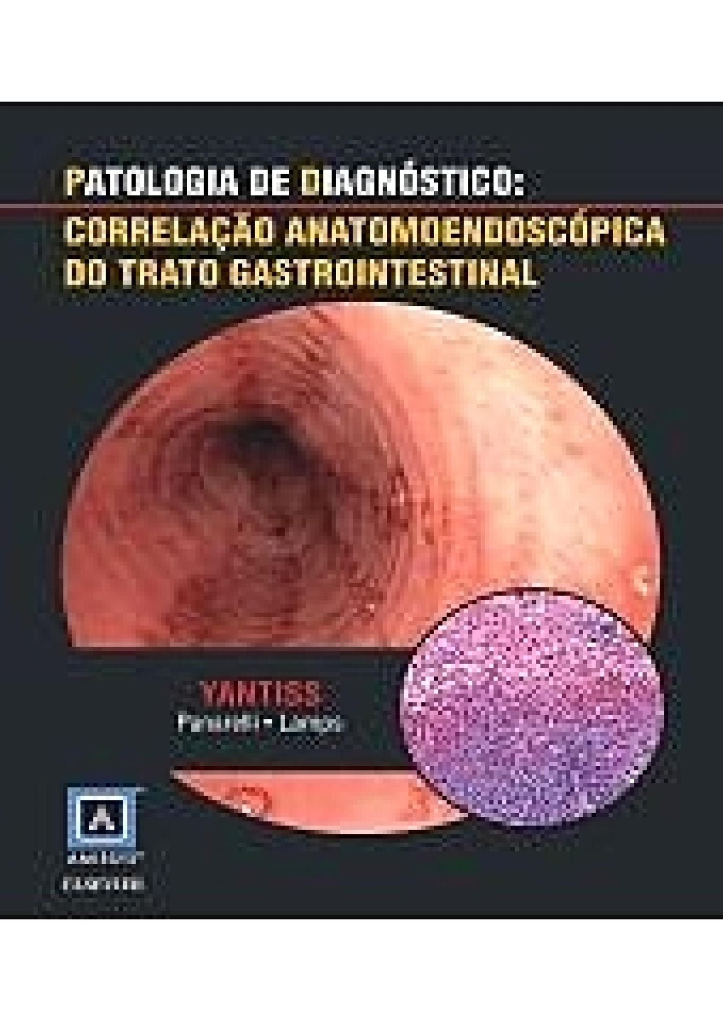 Patologia de Diagnóstico: Correlação Anatomoendoscópica do Trato Gastrointestinal