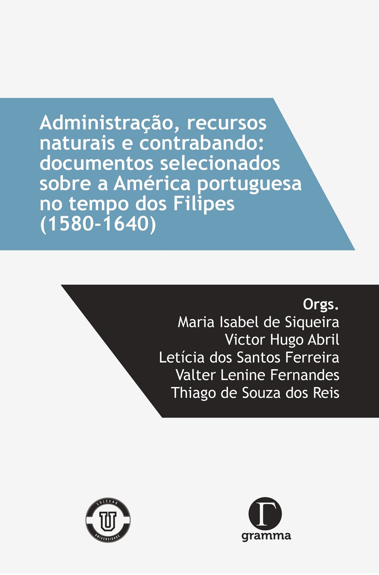 Administração, recursos naturais e contrabando: documentos selecionados sobre a América portuguesa no tempos dos Filipes(1580-1640)