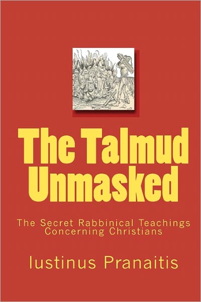 The Talmud Unmasked: The Secret Rabbinical Teachings Concerning Christians