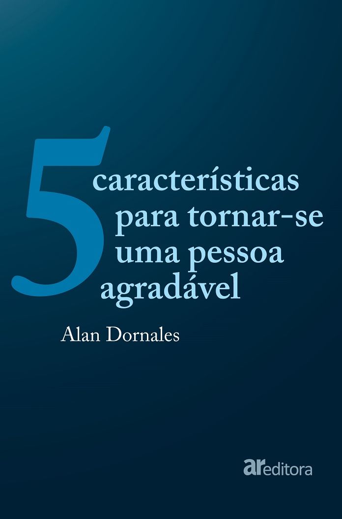 5 características para tornar uma pessoa agradável