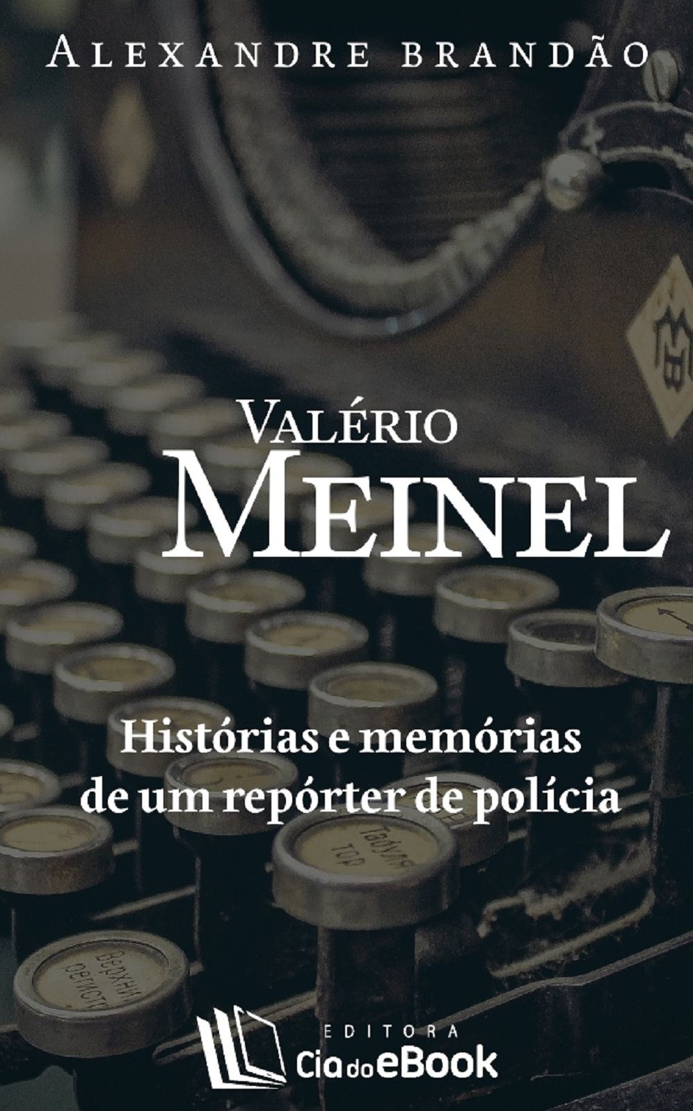 Valério Meinel : Histórias e memórias de um repórter de polícia