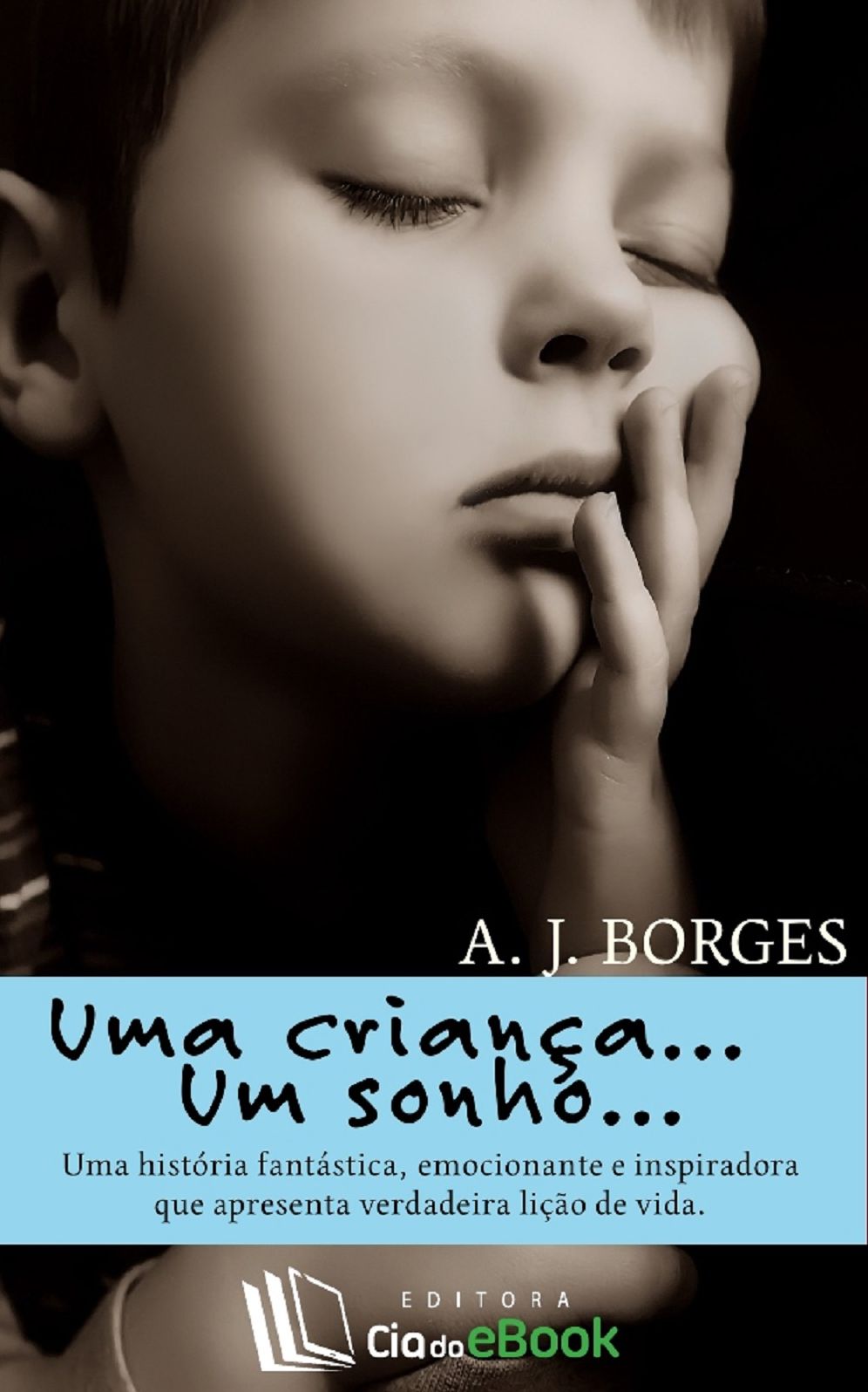Uma criança... Um sonho : Uma história fantástica, emocionante e inspiradora que apresenta verdadeira lição de vida