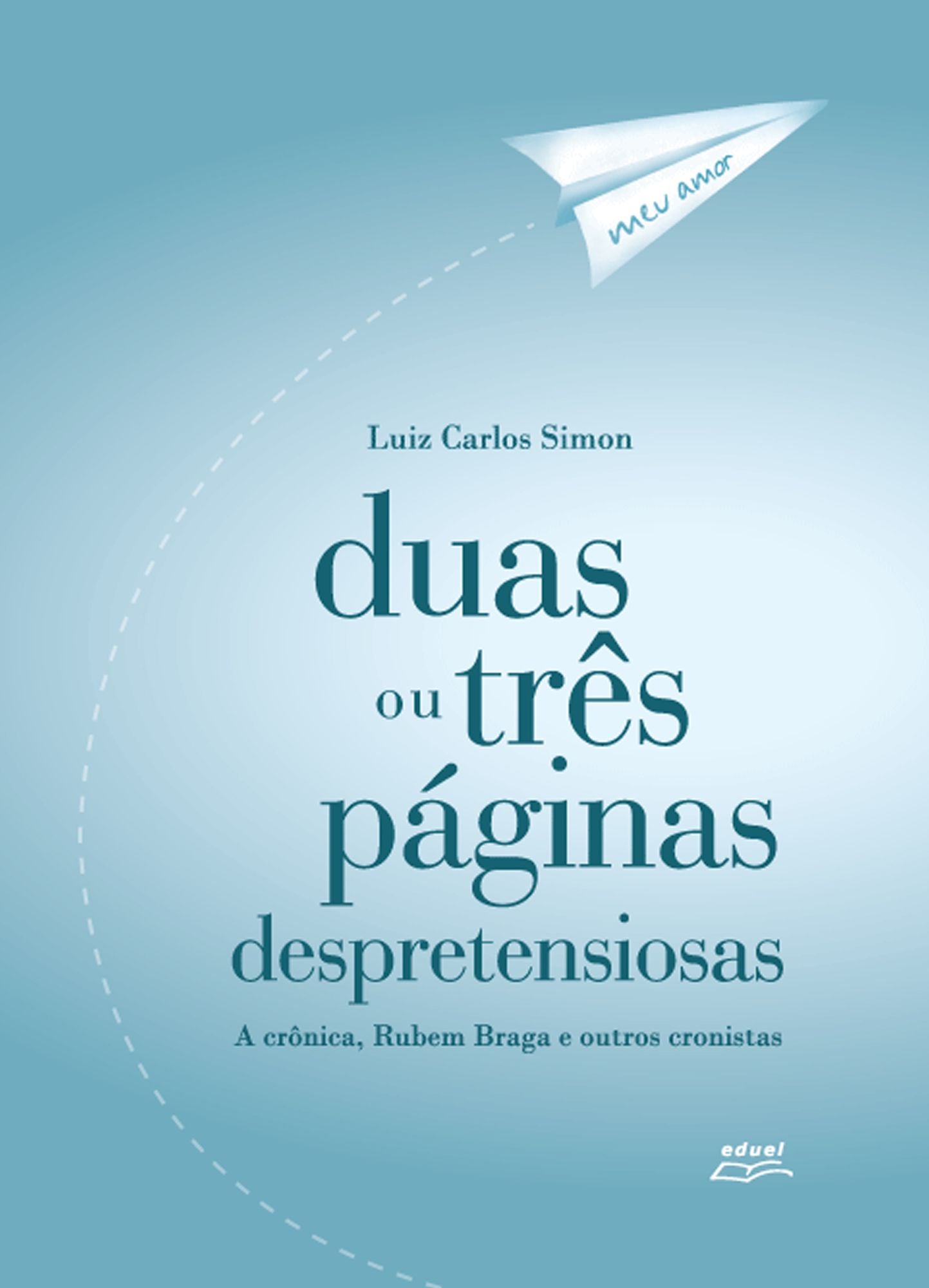 Duas ou três páginas despretensiosas: a crônica, Rubem Braga e outros cronistas