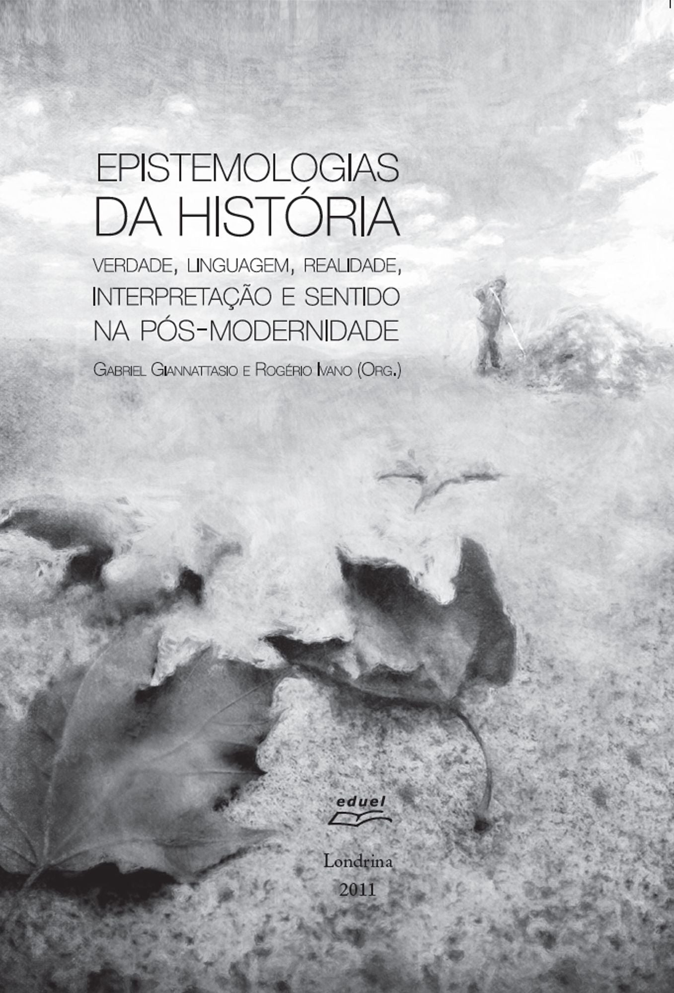 Epistemologias da história: verdade, linguagem, realidade, interpretação e sentido na pós-modernidade