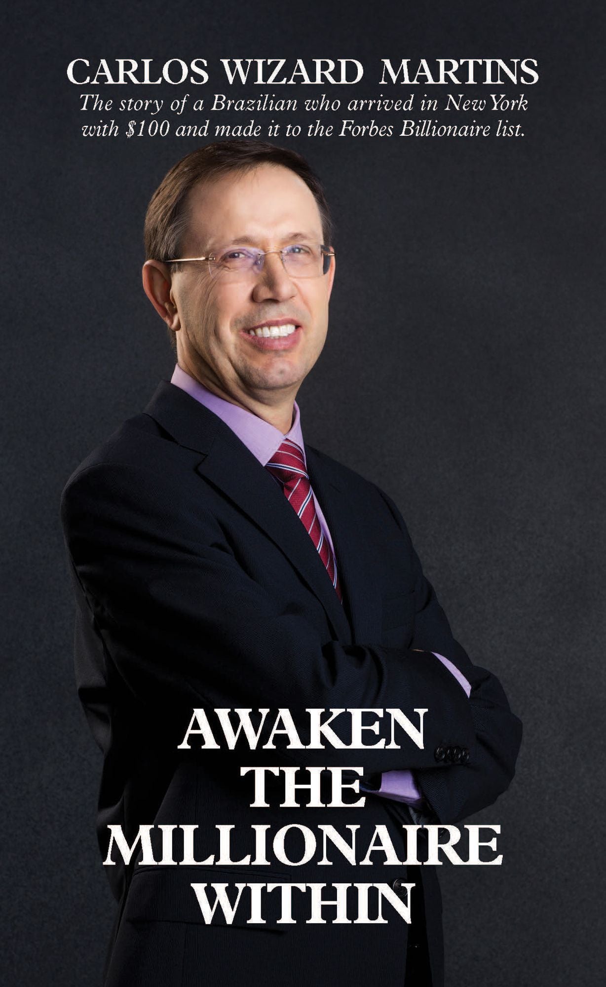 Awaken the Millionaire Within: The Story of a Brazilian Who Arrived in America with $100 and Made the Forbes Billionaire List