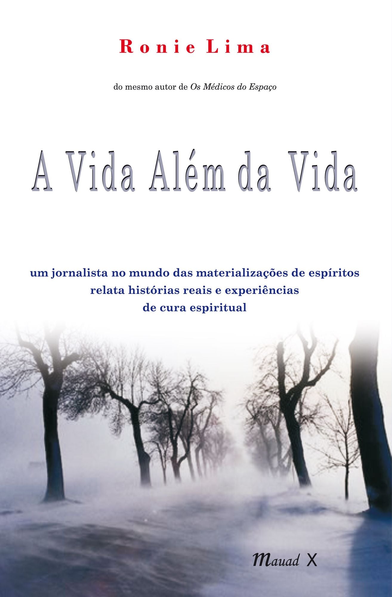 A vida além da vida : um jornalista no mundo das materializações de espíritos relata histórias reais e experiências de cura espiritual
