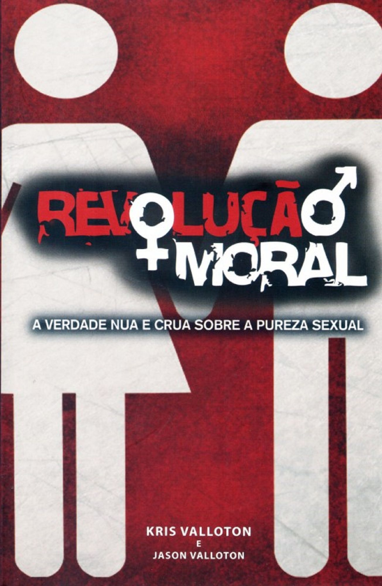 Revolução Moral : A verdade nua e crua sobre a pureza sexual