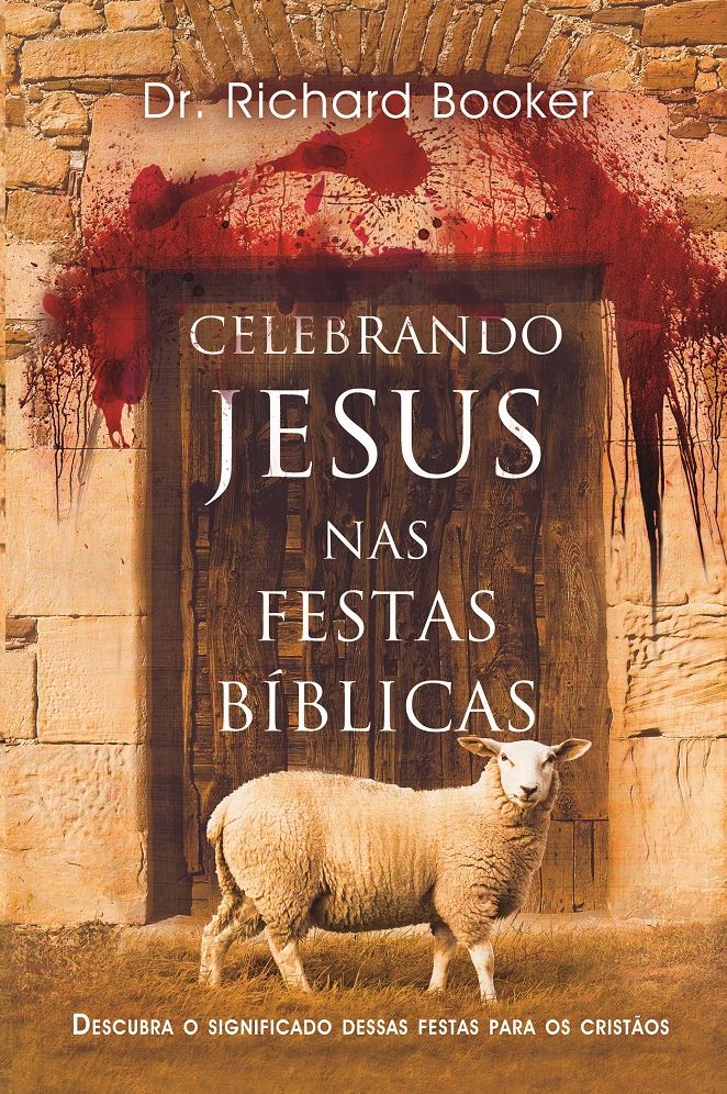 Celebrando Jesus nas festas bíblicas : Descubra a importância dessas festas na vida cristã