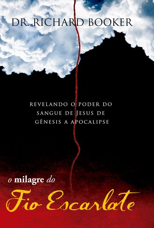 O Milagre do Fio Escarlate : Revelando o poder do sangue de Jesus de Gênesis a Apocalipse