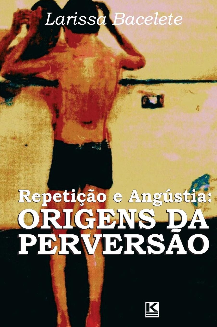 Repeticao E Angustia: Origens Da Perversao