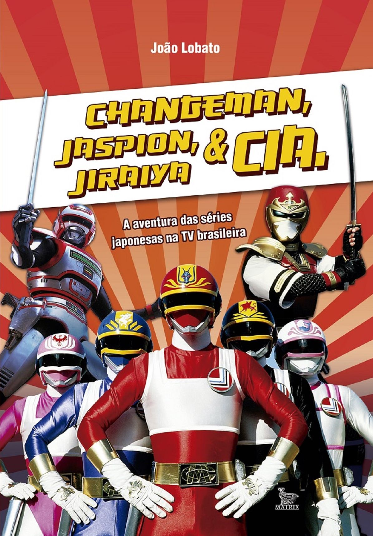 Changeman, Jaspion, Jiraiya e Cia.