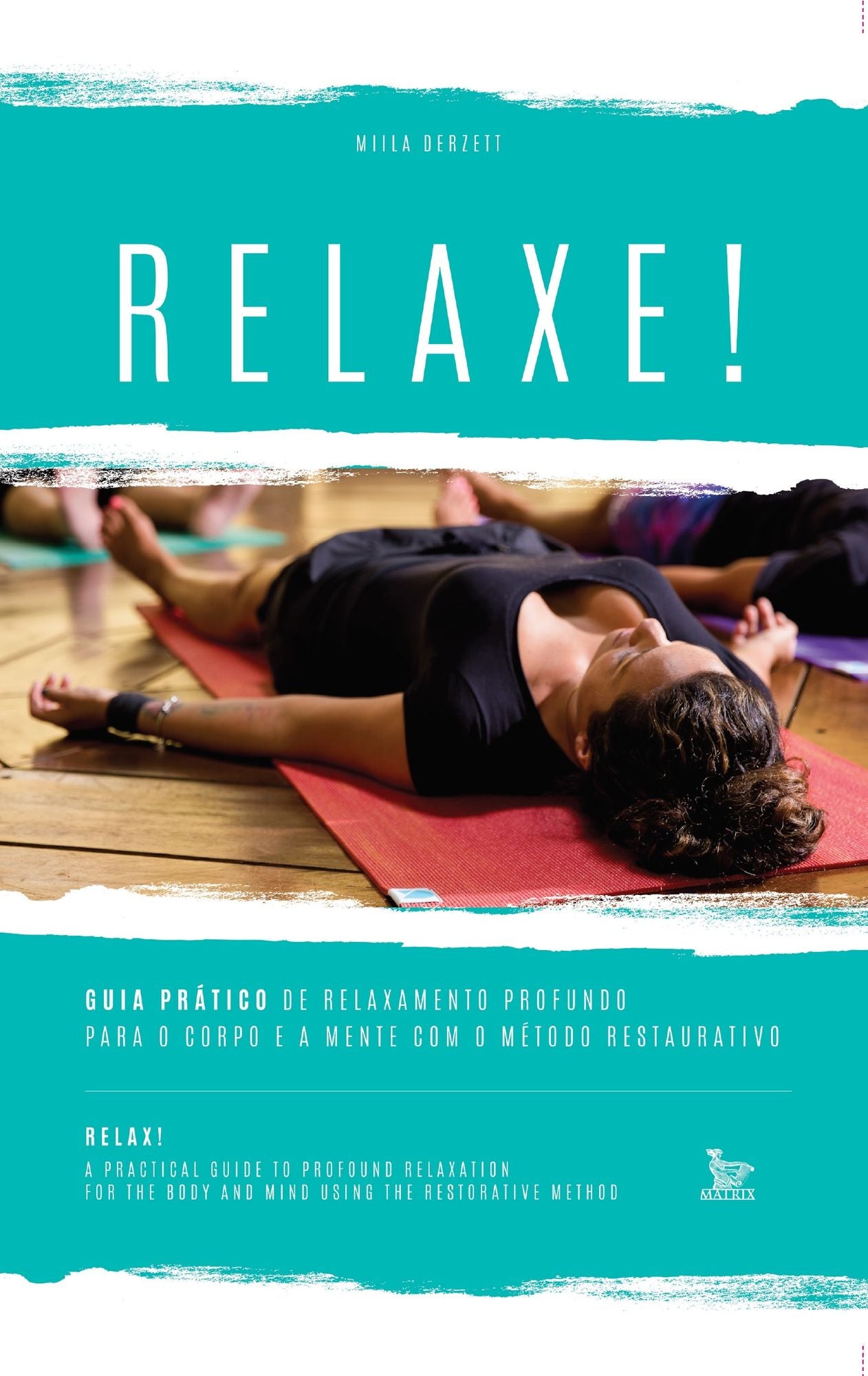 Relaxe : guia prático de relaxamento profundo para o corpo e a mente com o método restaurativo
