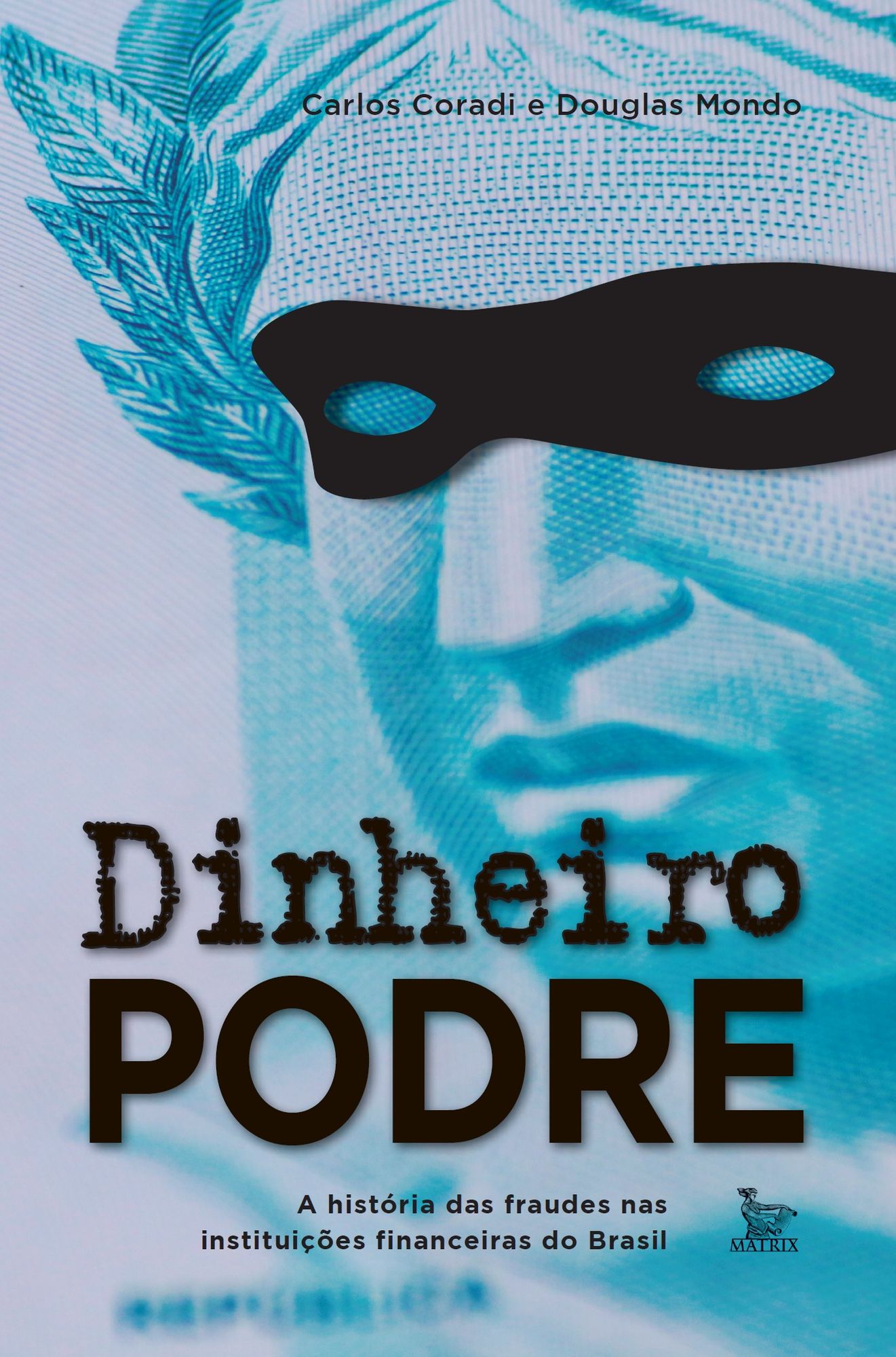 Dinheiro podre : A história das fraudes nas instituições financeiras do Brasil