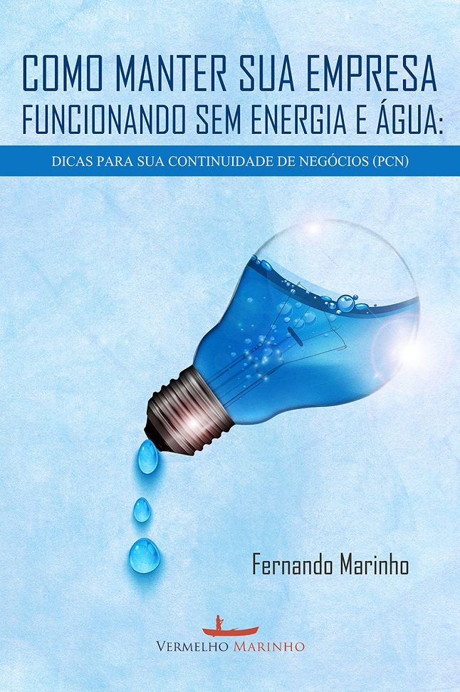 Como manter sua empresa funcionando sem energia e água : dicas para sua continuidade de negócios (PCN)