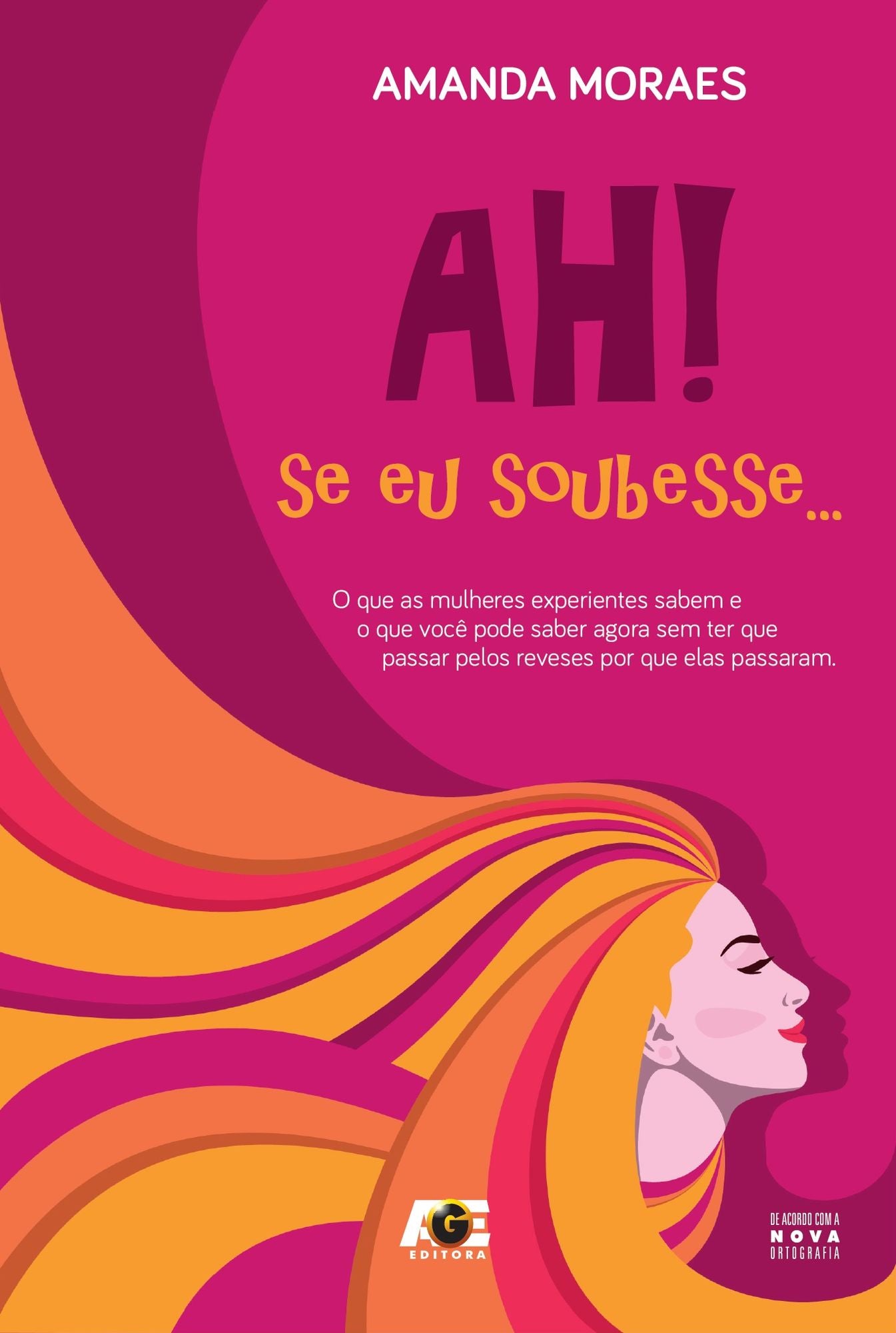 Ah! se eu soubesse... : o que as mulheres experientes sabem e que você pode saber agora sem ter que passar pelos reveses por que elas passaram.