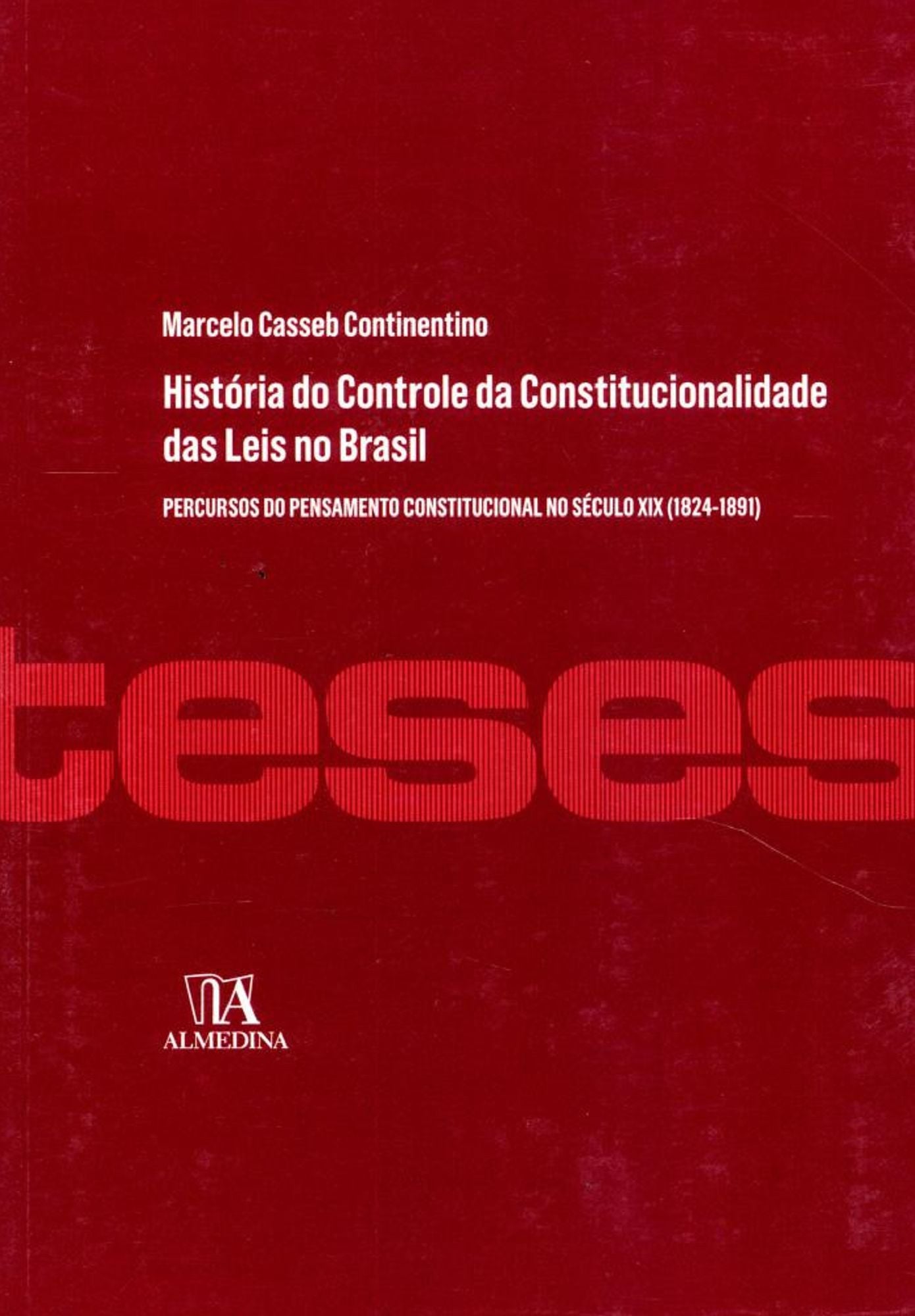 História do Controle da Constitucionalidade das Leis no Brasil - percursos do pensamento constitucional no século XIX (1824-1891)