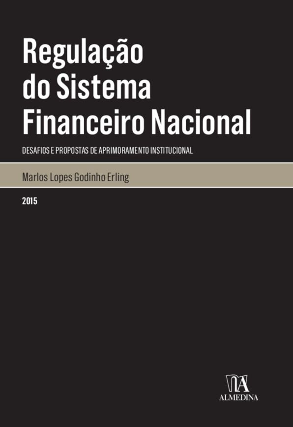 Regulação do Sistema Financeiro Nacional - desafios e propostas de aprimoramento institucional