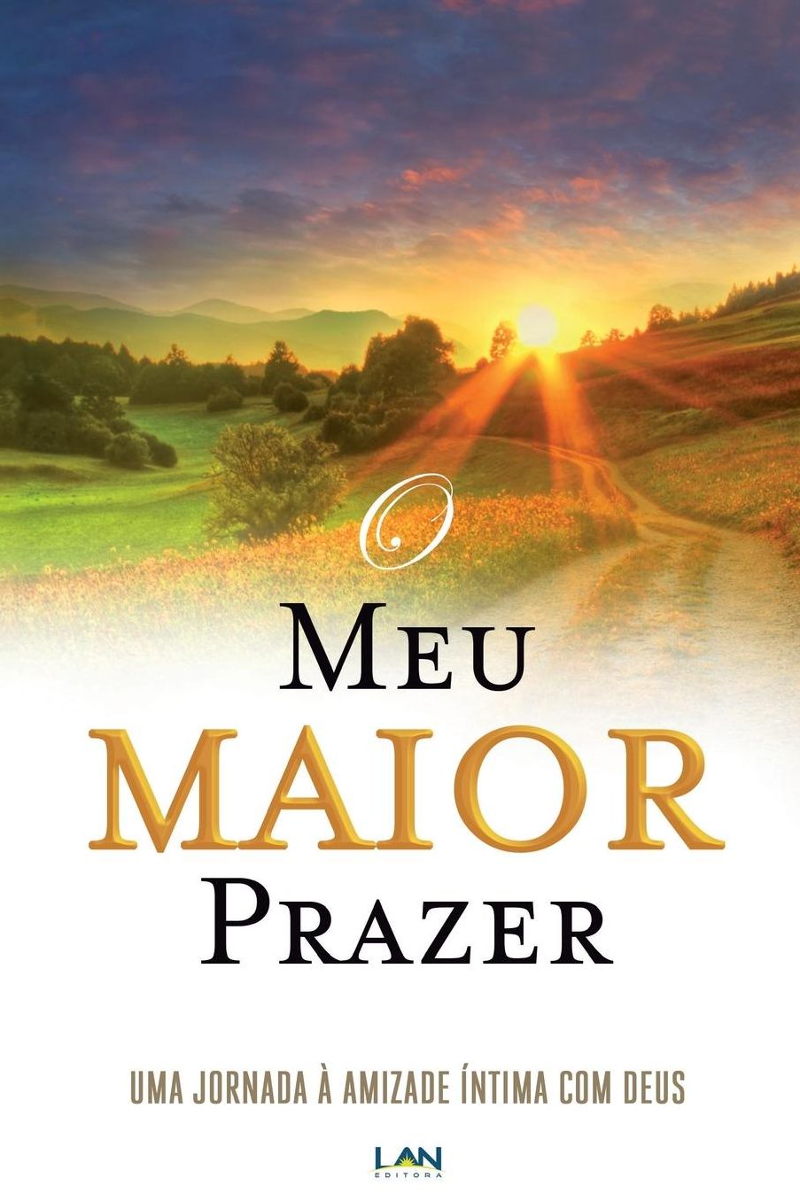 O Meu Maior Prazer: Uma Jornada a Amizade Intima com Deus