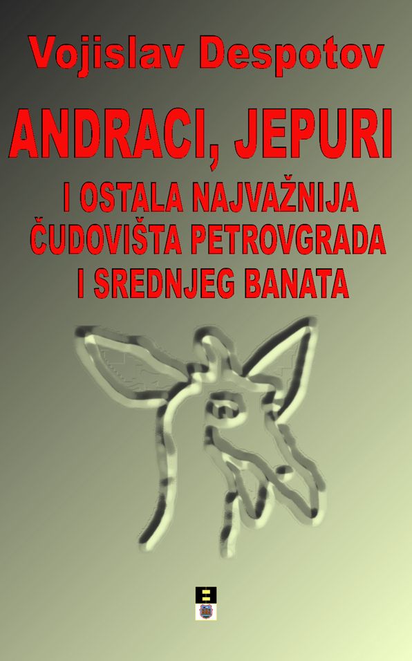ANDRACI, JEPURI I OSTALA NAJVAZNIJA CUDOVISTA PTREOVGRADA I SREDNJEG BANATA