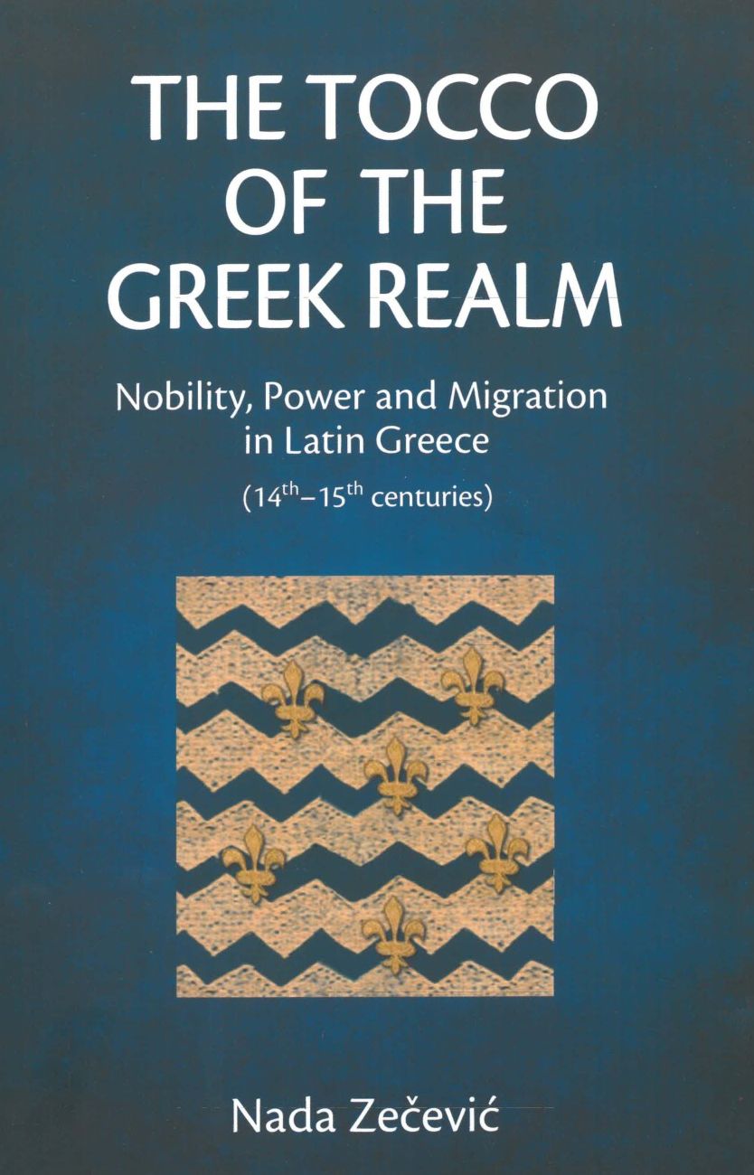 The Tocco of the Greek Realm : Nobility, Power and Migration in Latin Greece 14th-15th Centeries