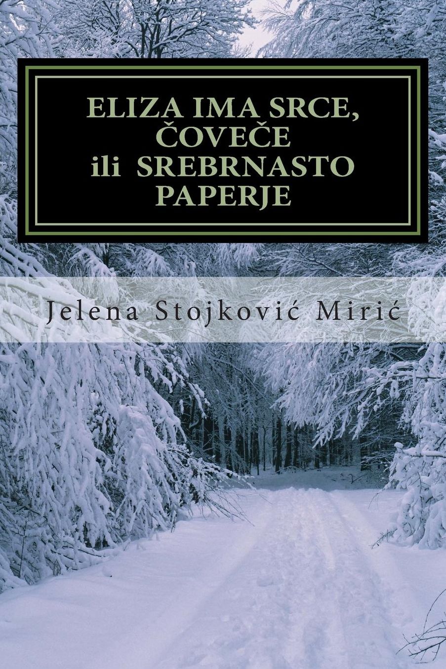 Eliza ima srce, covece ili Srebrnasto paperje, Jelena Stojkovic Miric: Eliza ima srce, covece ili Srebrnasto paperje, Jelena Stojkovic Miric