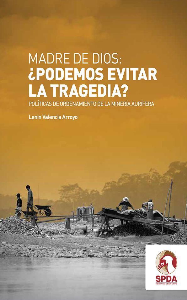 Madre de Dios: Podemos evitar la tragedia?: Políticas de ordenamiento de la minería aurífera