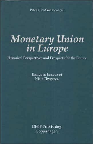 Monetary Union in Europe: Historical Perspectives and Prospects for the Future - Essays in Honour of Niels Thygesen