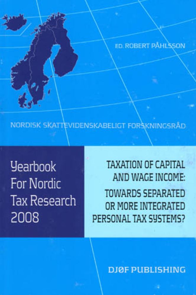 Yearbook for Nordic Tax Research 2008: Taxation of Capital and Wage Income: Towards Separated or More Integrated Personal Tax Systems?