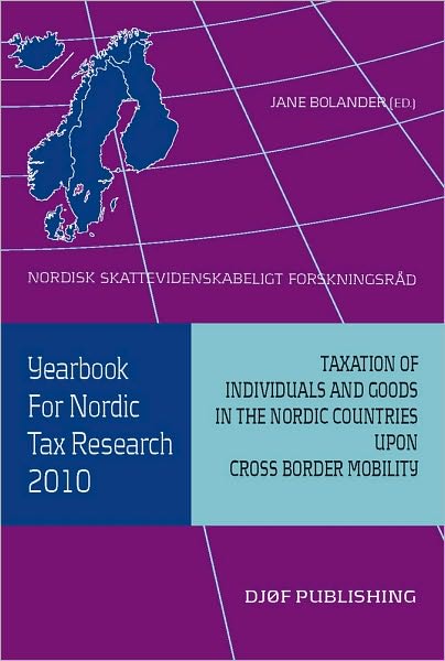 Yearbook for Nordic Tax Research 2010: Taxation of Individuals and Goods in the Nordic Countries upon Cross Border Mobility
