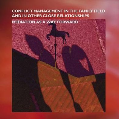 Conflict Management in the Family Field and in Other Close Relationships: Mediation as A Way Forward