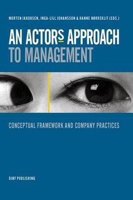 An Actor's Approach to Management: Conceptual Framework and Company Practices