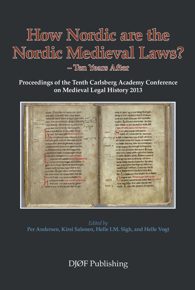 How Nordic are the Nordic Medieval Laws - Ten Years Later: Proceedings of the 10th Carlsberg Academy Conference on Medieval Legal History 2013