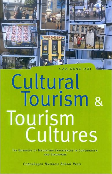 Cultural Tourism and Tourism Cultures: The Business of Mediating Experiences in Copenhagen and Singapore