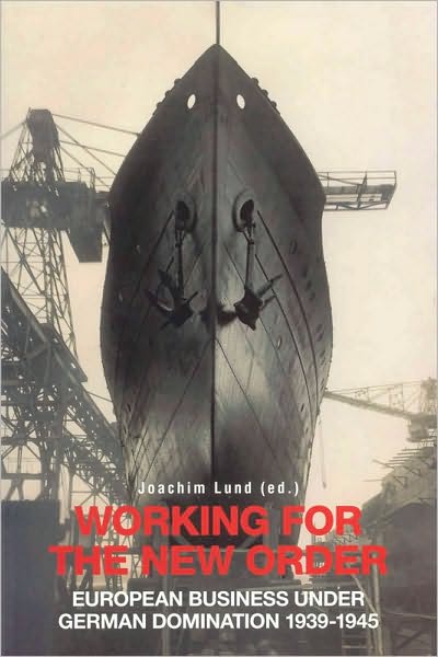 Working for the New Order European Business under German Domination 1939-1945