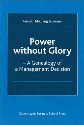 Power without Glory a Genealogy of a Management Decision