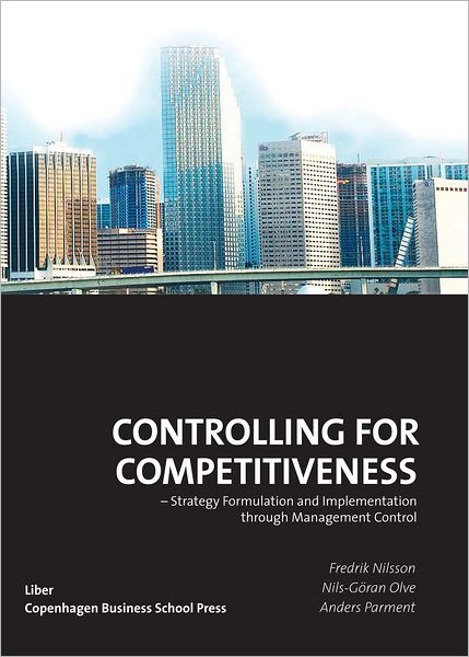 Controlling for Competitiveness: Strategy Formulation and Implementation Through Management Control