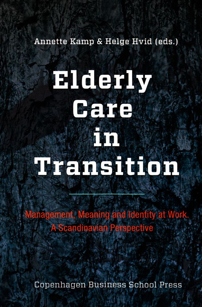 Elderly Care in Transition: Management, Meaning and Identity at Work. A Scandinavian Perspective