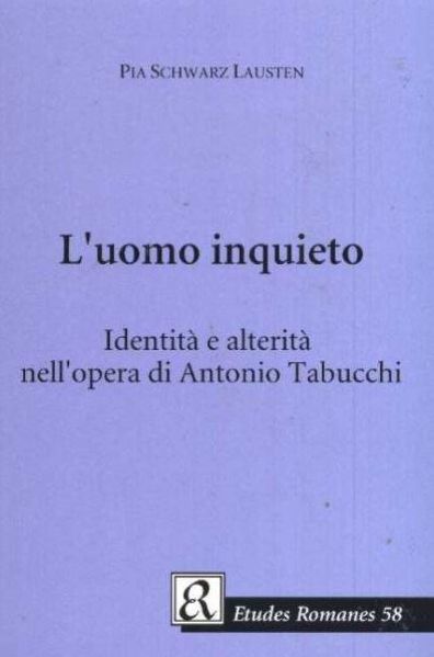L' Uomo Inquieto: Identita e Alterita Nell'Opera Di Antonio Tabucchi